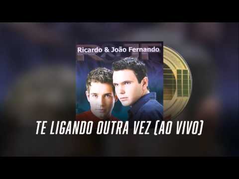 Te Ligando Outra Vez (Ao Vivo) - Ricardo e João Fernando