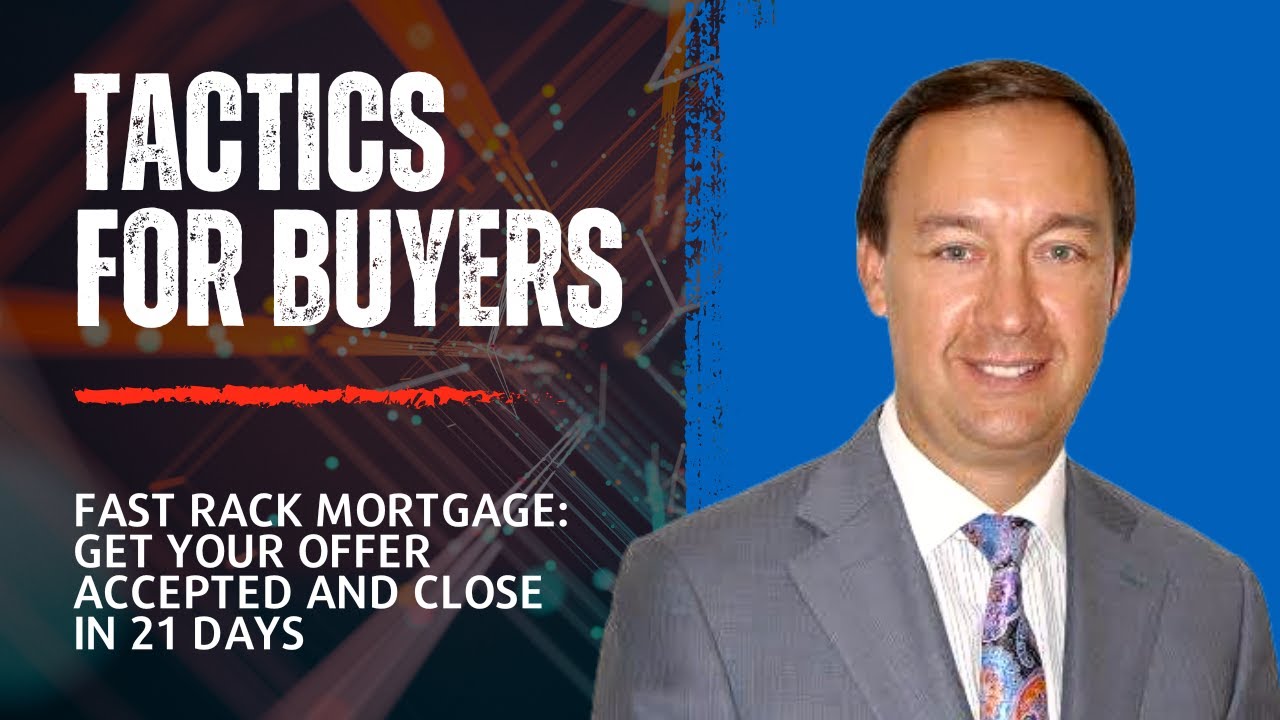 Play the Tactics for Buyers - Fast Track Mortgage - Get Your Offer Accepted and Close in 21 Days Video