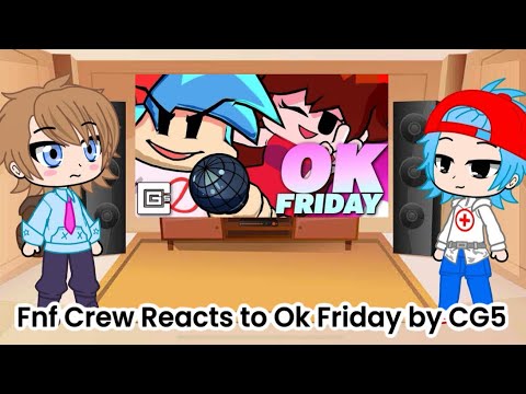 Fnf Crew Reacts to Ok Friday by CG5 (Gacha Club Au) 