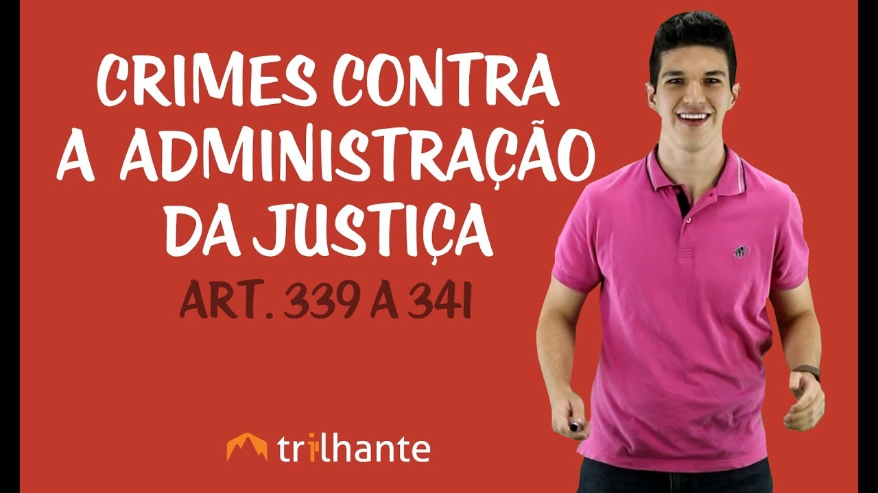 Crimes Contra a Administração da Justiça - Art. 339 a 341