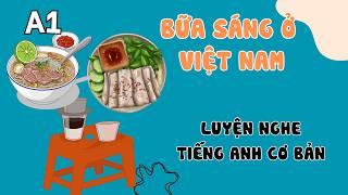 Luyện Nghe Tiếng Anh Cơ Bản (A1) | Breakfast in Vietnam | English Podcast