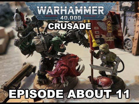 WARHAMMER 40K CRUSADE BATTLE REPORT - EPISODE (about) 11