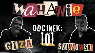 Wahanie podcast Szumowskiego i Gizy odc. 101