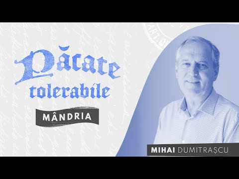 Păcate tolerabile - Mândria - Mihai Dumitrașcu
