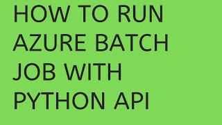 HOW TO RUN AZURE BATCH JOB WITH PYTHON API