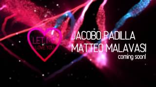 Jacobo Padilla & Matteo Malavasi Presents.Let Me Love You