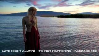 Late Night Alumni - It's Not Happening (Kaskade Mix)