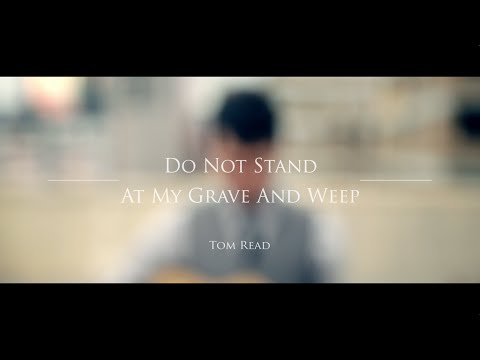 Do Not Stand At My Grave And Weep [Official] - Tom Read