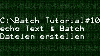 Batch Tutorial #10 Text und Batch Dateien erstellen