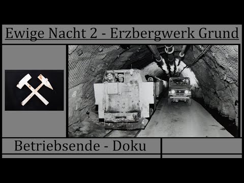 Ewige Nacht 2 - Betriebsende Erzbergwerk Grund Dokumentation