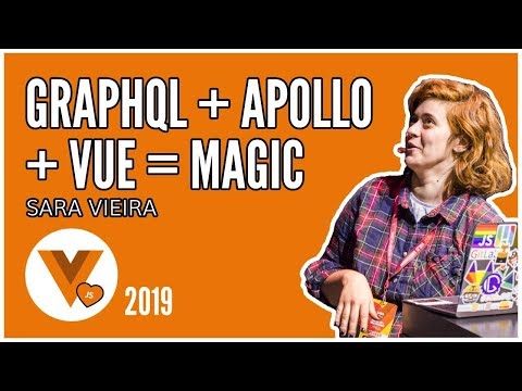 Sara Vieira - GraphQL + Apollo + Vue js = Magic