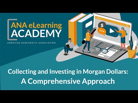 ANA eLearning Academy: Collecting and Investing in Morgan Silver Dollars: A Comprehensive Approach