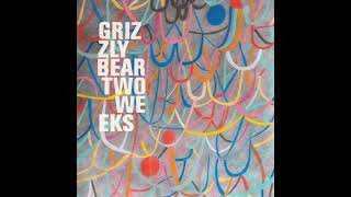 Grizzly Bear - Two Weeks