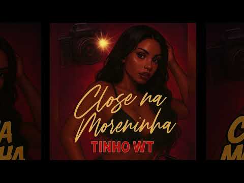 Tinho WT - Close na Moreninha ((CMQ no Beat))