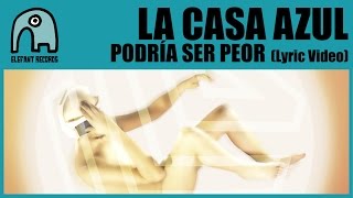 La Casa Azul - Podría Ser Peor (Lyrics)