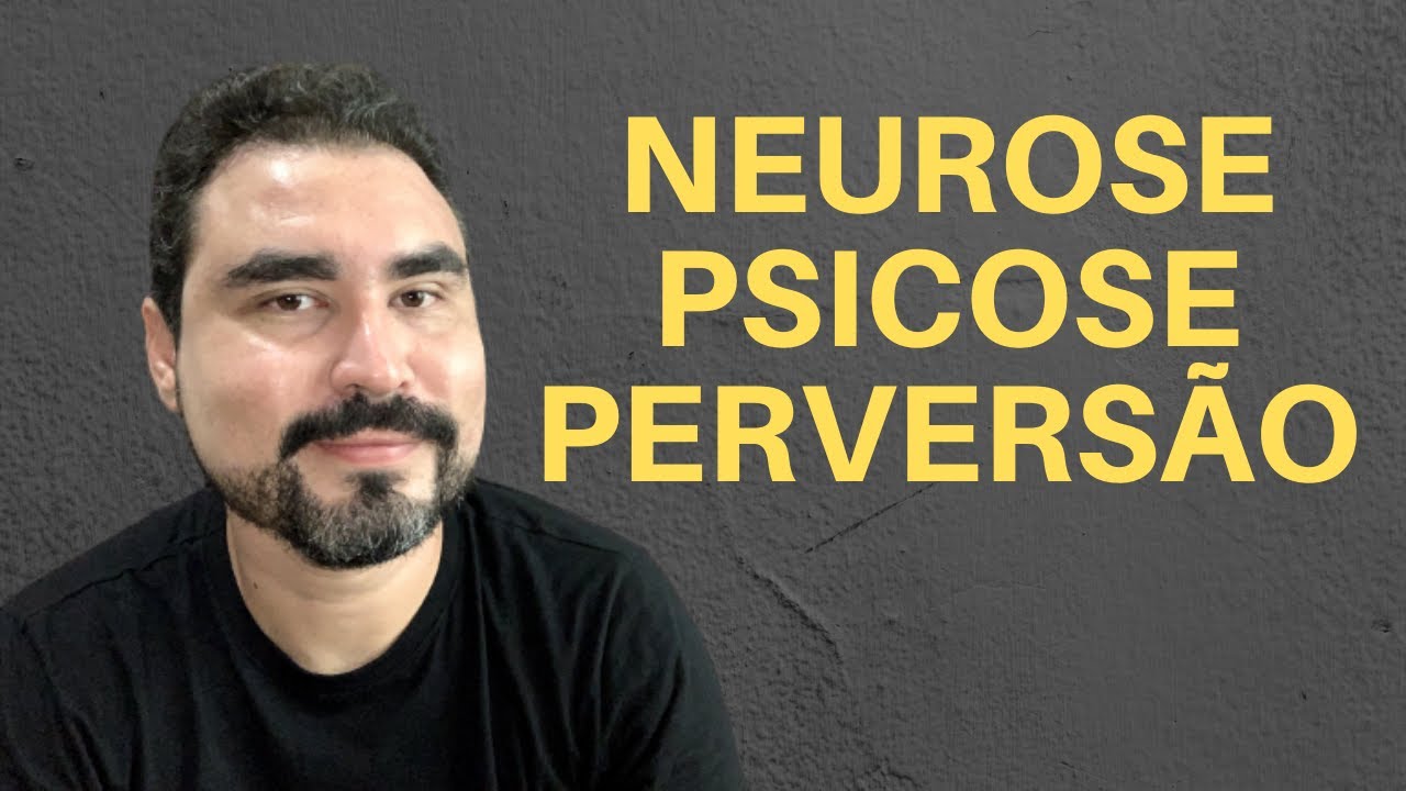 ENTENDA A DIFERENÇA ENTRE NEUROSE, PSICOSE E PERVERSÃO