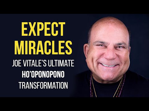 Expect Miracles: Joe Vitale’s Ultimate Ho’oponopono Transformation