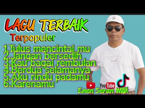 6 LAGU TERBAIK TEMBANG KENANGAN TERLARIS KARYA EMEN SERAN WILIK 