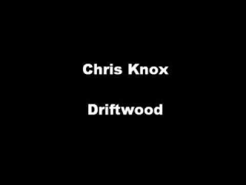 Chris Knox - Driftwood