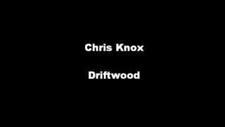 Chris Knox - Driftwood