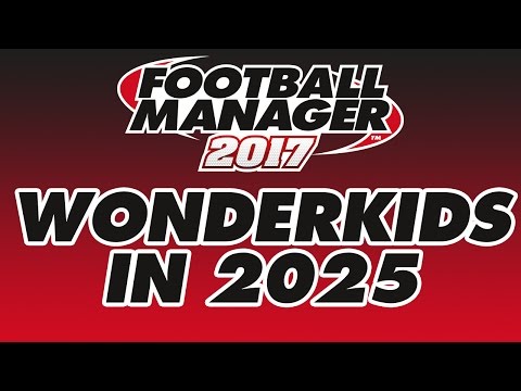 Football Manager 2017 - Wonderkids in 2025 (All Leagues Loaded)