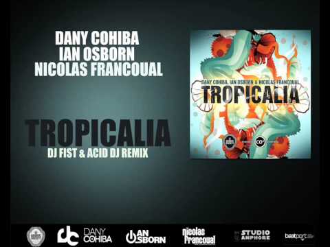 Dany Cohiba, Ian Osborn & Nicolas Francoual - Tropicalia (DJ Fist & Acid DJ Remix)