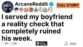I served my boyfriend a reality check that completely ruined his week.