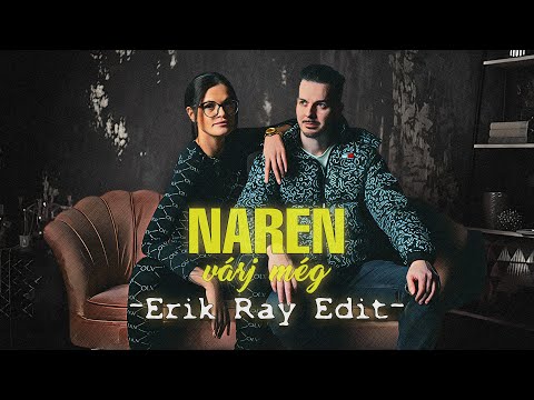 NAREN - Várj még (Erik Ray Edit) [2025]