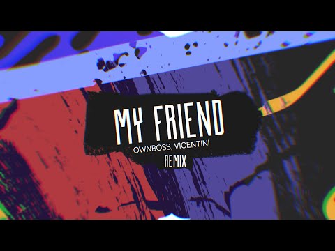 Ownboss, Vicentini - Groove Armada - My Friend  Remix