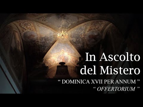 In Ascolto del Mistero “ Dominica XVII per annum ” Offertorium (D. Franco Pagano)