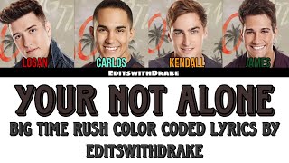 You&#39;re Not Alone- Big Time Rush (Color Coded Lyrics/By EditswithDrake)