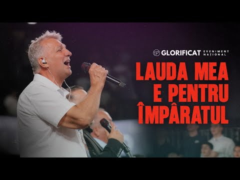 Lauda mea e pentru Imparatul - Glorificat 2025