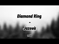 Diamond Ring - Jazeek [ lyrics] [audio]