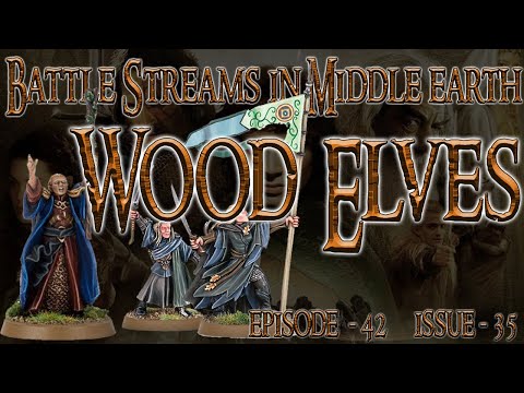 Middle Earth SBG - Battle Streams in Middle-earth Ep 42- Issue 35 - Wood Elves