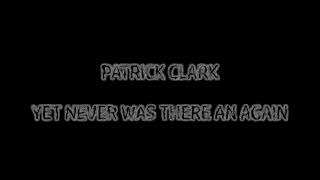 Patrick Clark - Yet Never Was There An Again