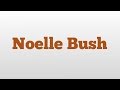 Noelle Bush meaning and pronunciation