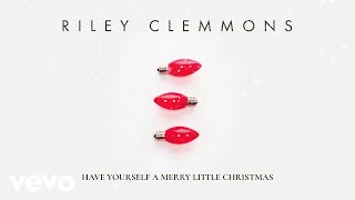 Riley Clemmons - Have Yourself A Merry Little Christmas (Audio)