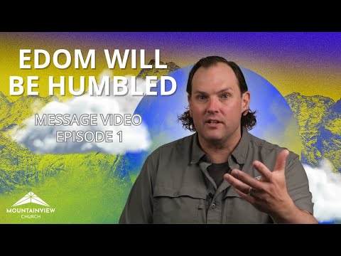 Edom Will Be Humbled (OBADIAH: Edom's Great Fall, God's Coming Kingdom - Ep. 01 - Message Video)