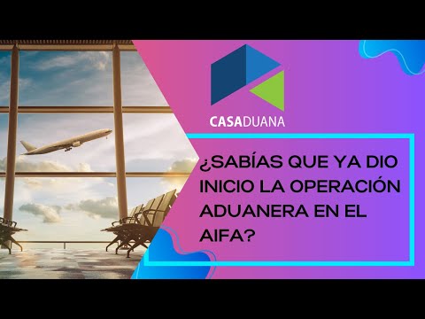 ¿Sabías que ya dio inicio la operación aduanera en el AIFA?