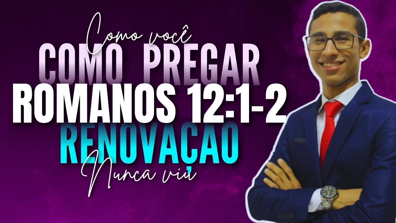 [FÁCIL] COMO MONTAR UMA PREGAÇÃO EM ROMANOS 12:1-2 | Por Deyvyd Oliveira