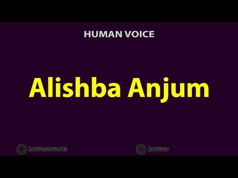 How To Pronounce Alishba Anjum
