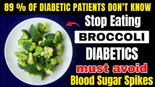 Stop Eating Broccoli Like This ! 6 Dangerous Mistakes Diabetics Must Avoid