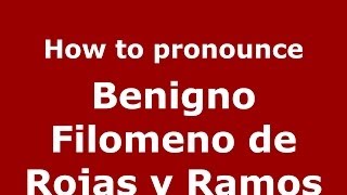 How to pronounce Benigno Filomeno De Rojas Y Ramos