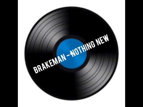 Brakeman - Nothing New