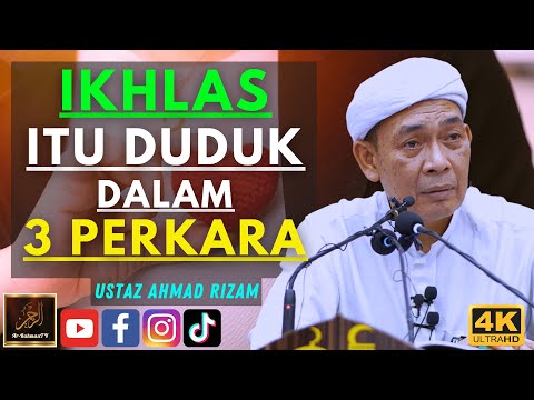 Ustaz Ahmad Rizam - IKHLAS ITU DUDUK DALAM 3 PERKARA