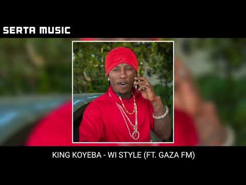 KING KOYEBA - WI STYLE (FT. GAZA FM)