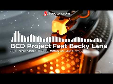 BCD Project Feat Becky Lane - All I Think About Is You (Robustus Duo Remix)