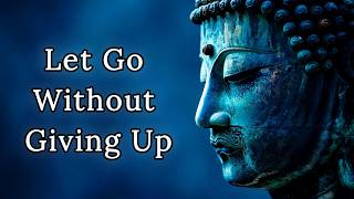 Let Go Without Giving Up — Buddhist Wisdom