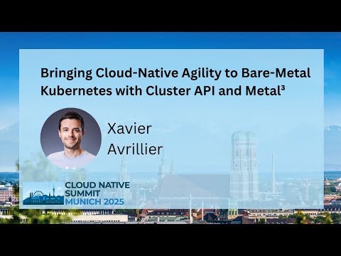 Bringing Cloud-Native Agility to Bare-Metal Kubernetes with Cluster API & Metal³ - Xavier Avrillier
