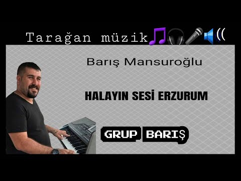 BARIŞ MANSUROĞLU. Halayın sesi Erzurum.